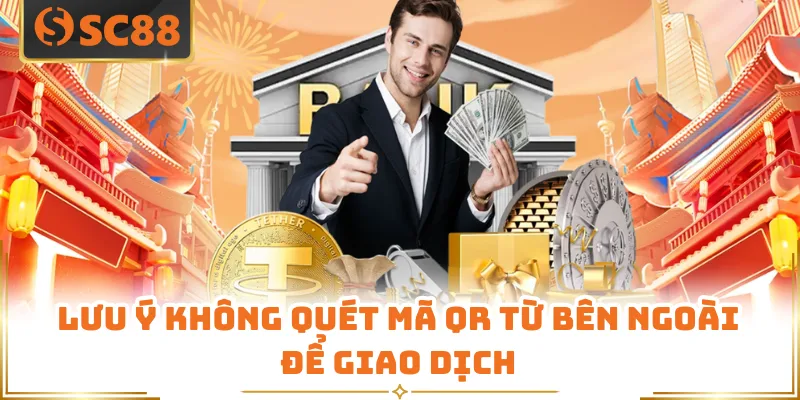 Lưu ý không quét mã QR từ bên ngoài để giao dịch