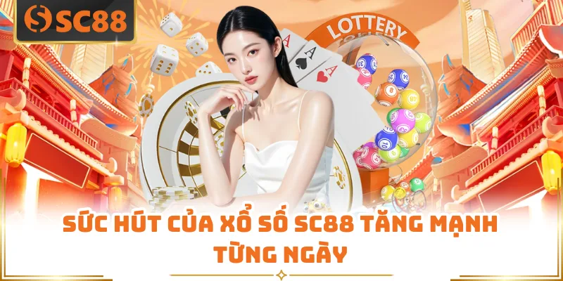 Sức hút của xổ số SC88 tăng mạnh từng ngày